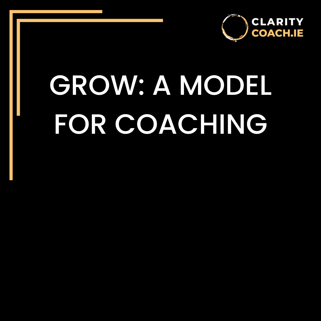 GROW: A Model for Coaching - Clarity Coach