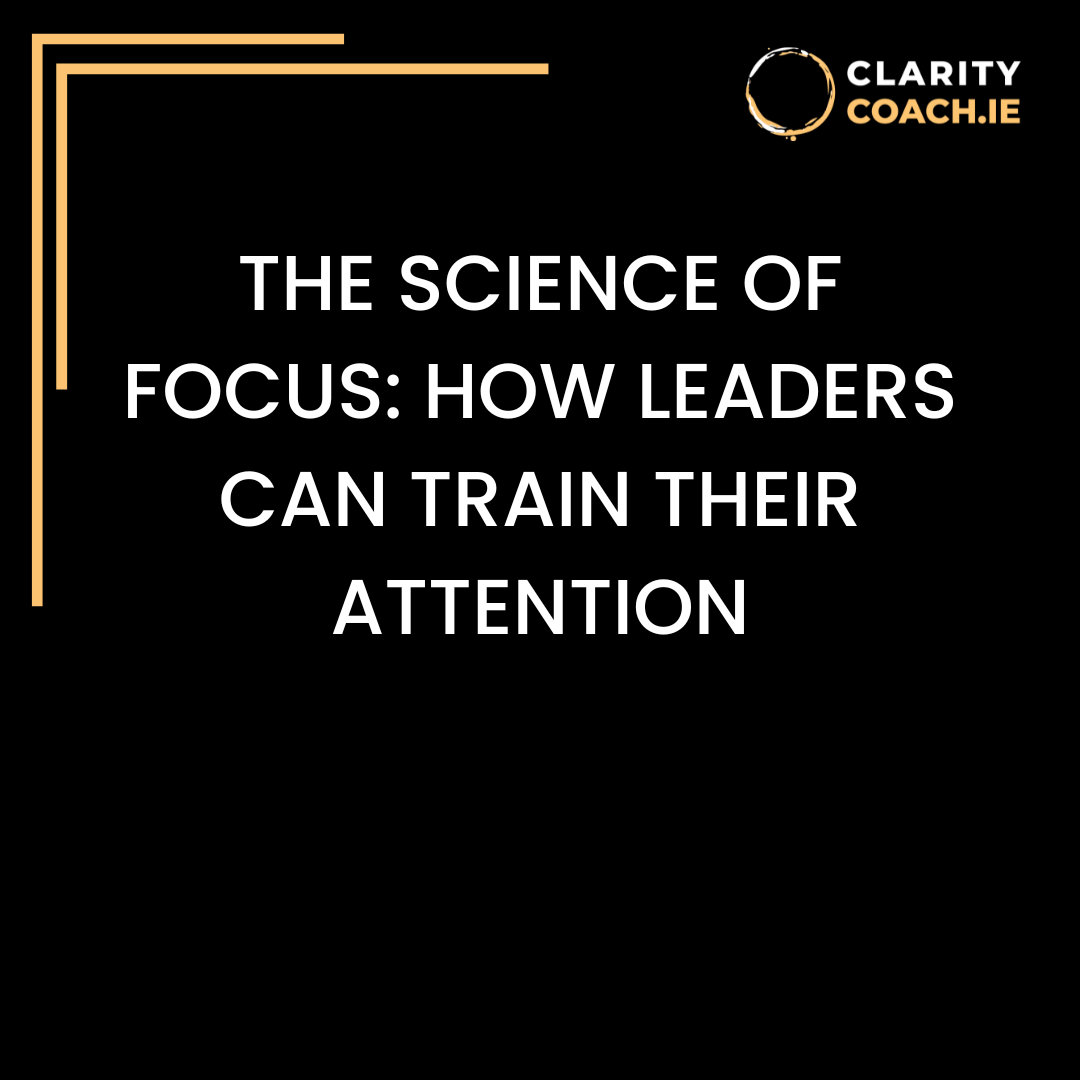 The Science of Focus: How Leaders Can Train Their Attention