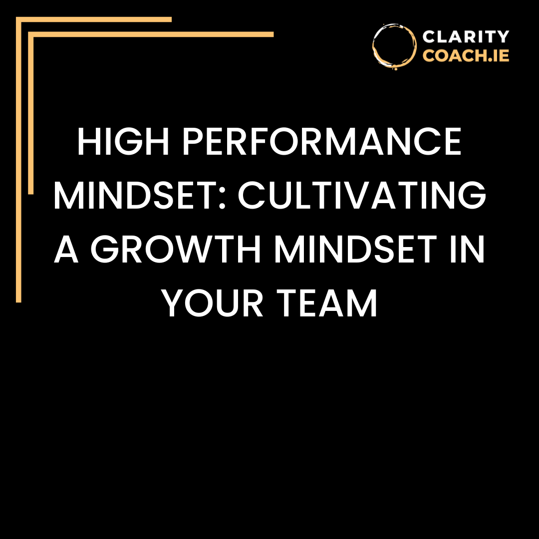 High Performance Mindset: Cultivating a Growth Mindset in Your Team